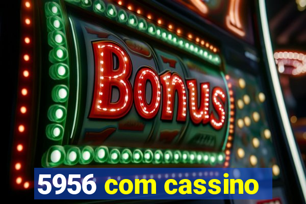 5956 com cassino