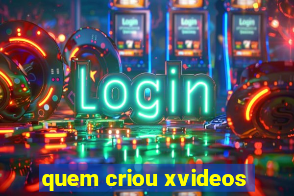 quem criou xvideos