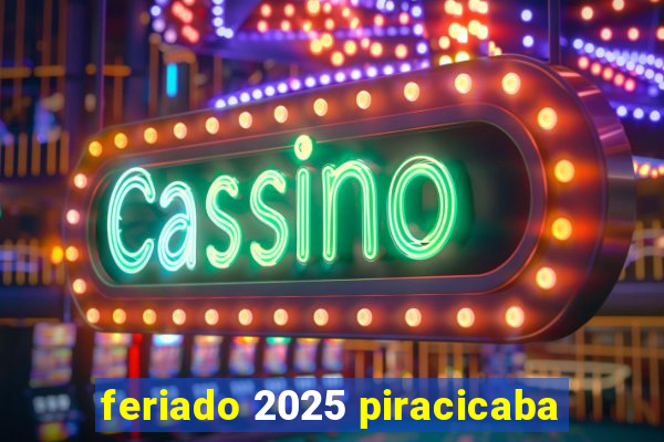 feriado 2025 piracicaba