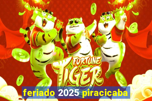 feriado 2025 piracicaba