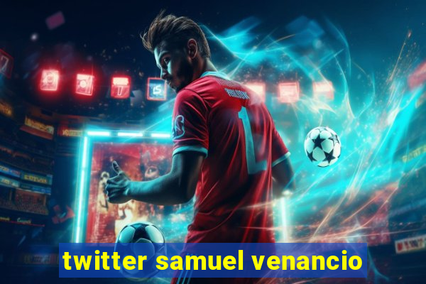 twitter samuel venancio