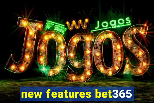 new features bet365