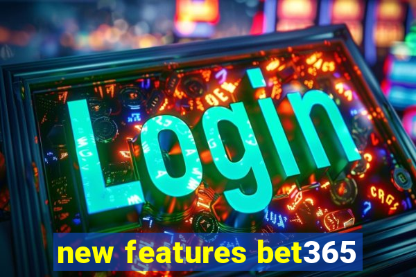 new features bet365