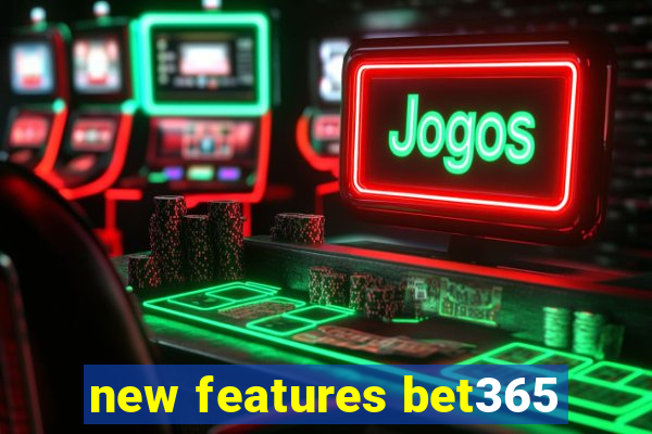 new features bet365