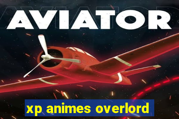 xp animes overlord