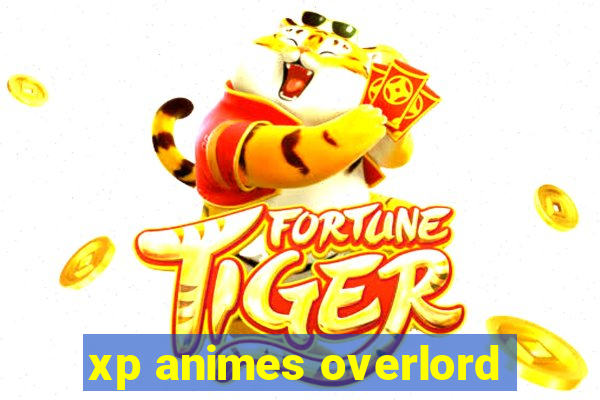 xp animes overlord