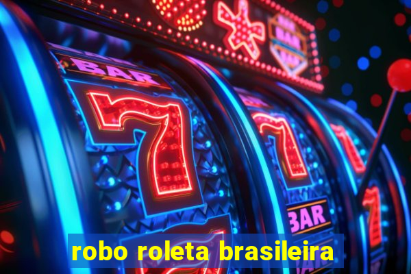 robo roleta brasileira