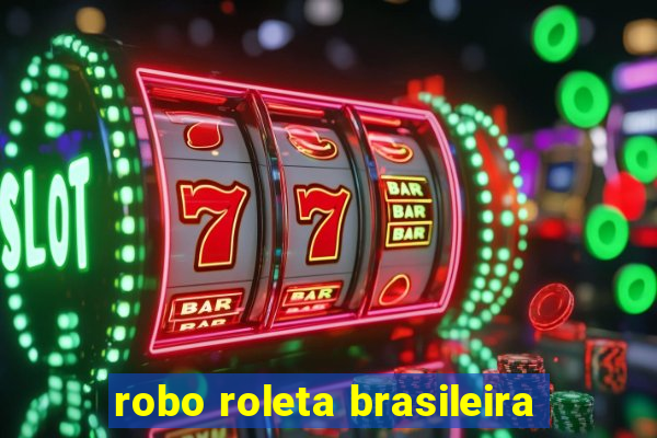 robo roleta brasileira