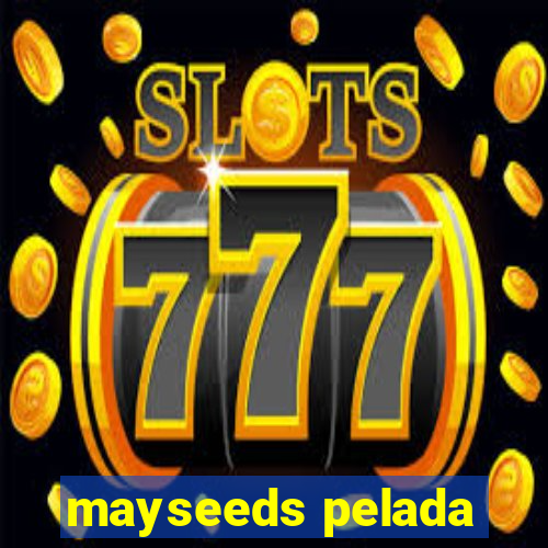 mayseeds pelada