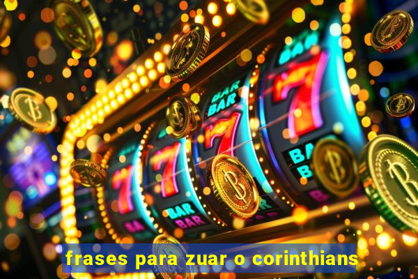 frases para zuar o corinthians