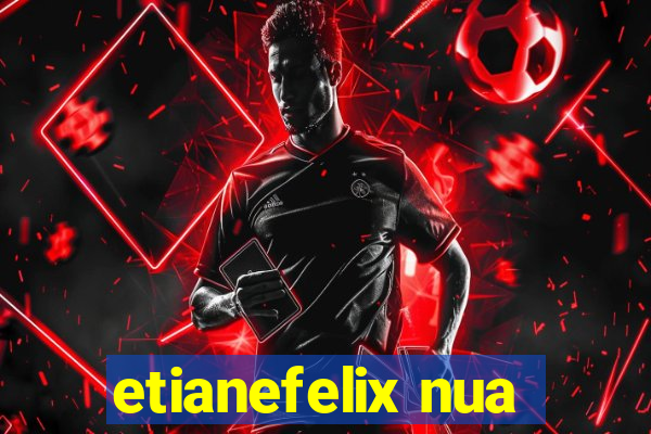 etianefelix nua