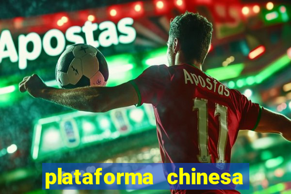 plataforma chinesa de jogos de cassino