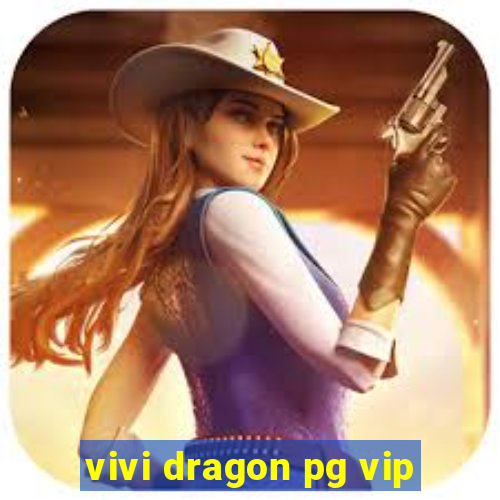 vivi dragon pg vip