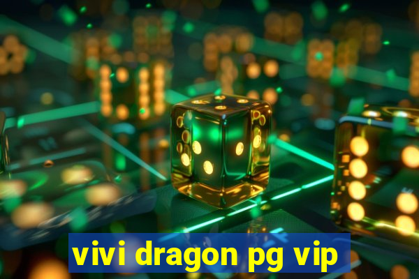 vivi dragon pg vip