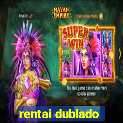 rentai dublado