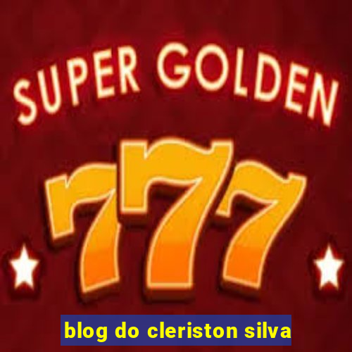 blog do cleriston silva