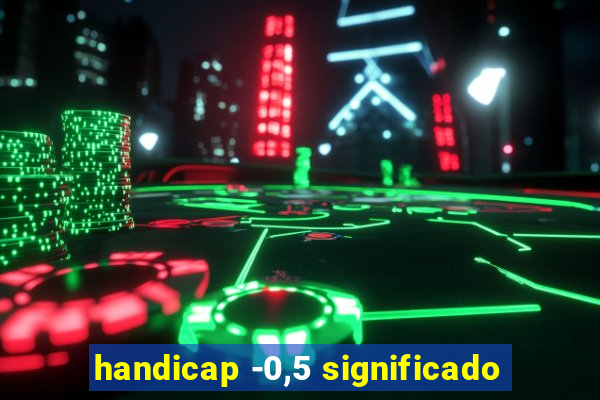 handicap -0,5 significado