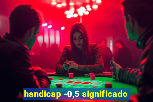 handicap -0,5 significado