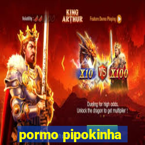 pormo pipokinha