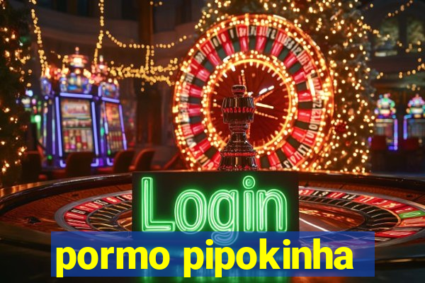 pormo pipokinha