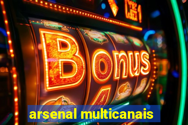 arsenal multicanais