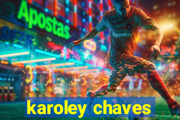 karoley chaves