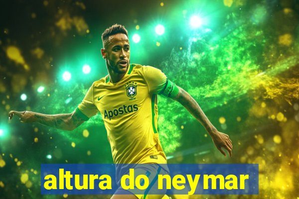 altura do neymar