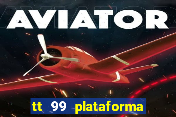 tt 99 plataforma de jogos