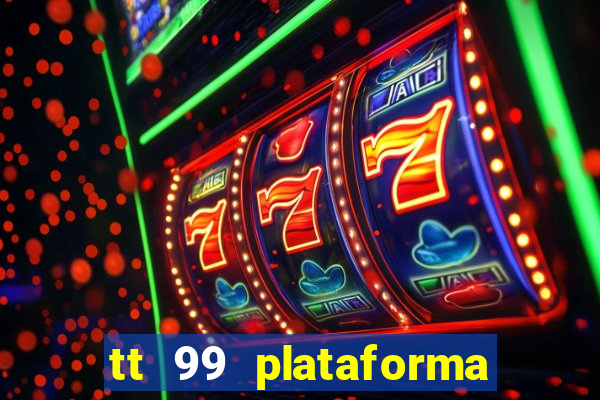 tt 99 plataforma de jogos