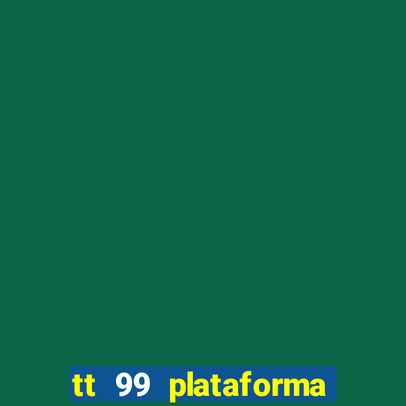 tt 99 plataforma de jogos