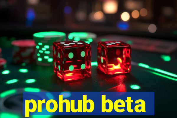 prohub beta