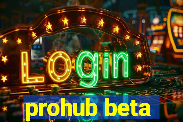 prohub beta