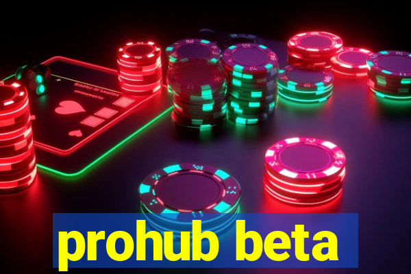 prohub beta