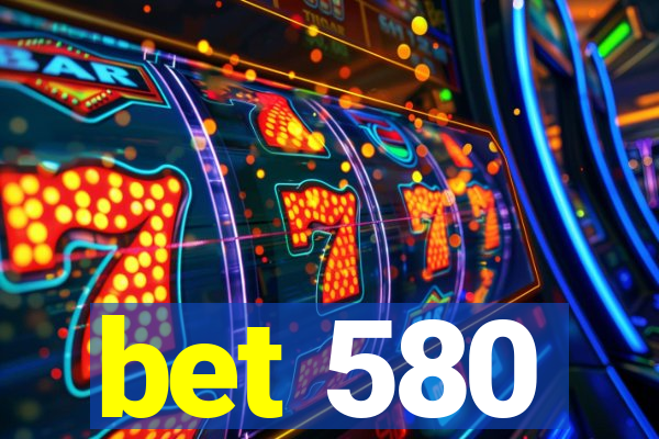 bet 580