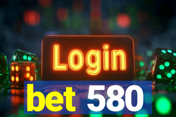 bet 580