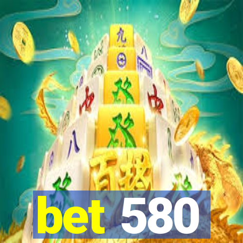 bet 580