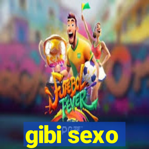 gibi sexo