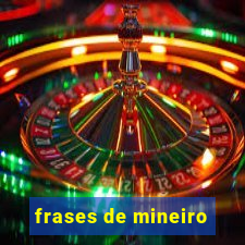 frases de mineiro