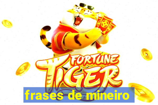 frases de mineiro