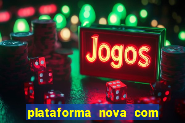 plataforma nova com bonus de cadastro sem deposito