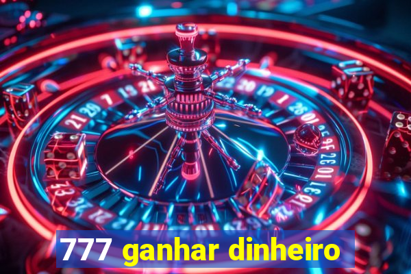 777 ganhar dinheiro