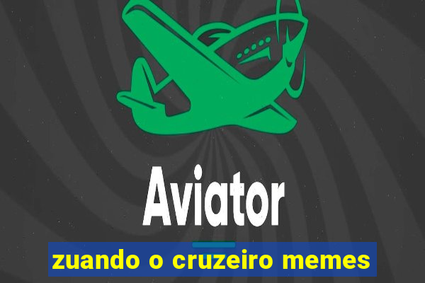 zuando o cruzeiro memes