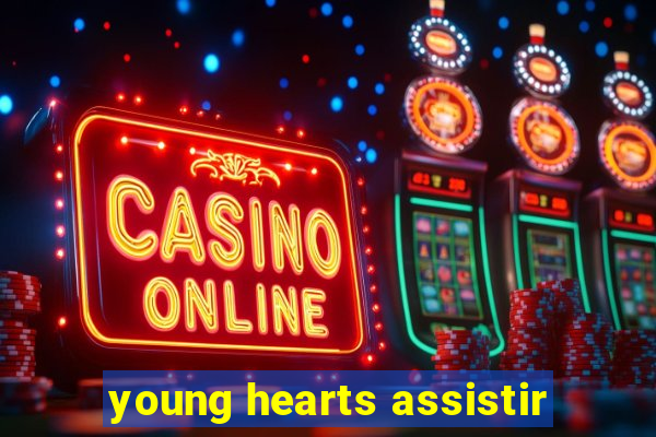 young hearts assistir