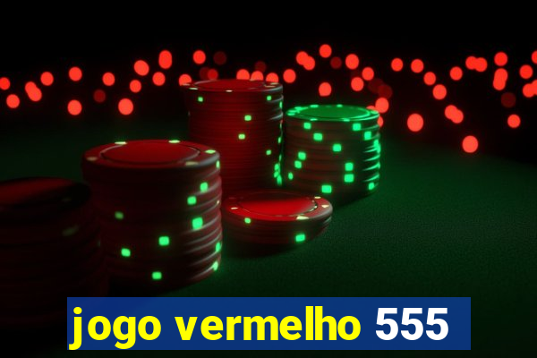 jogo vermelho 555