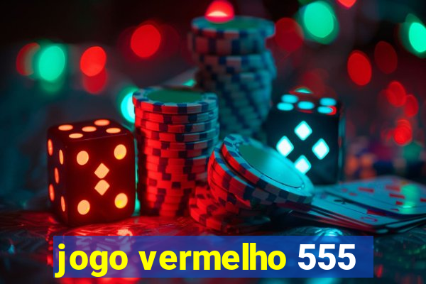 jogo vermelho 555