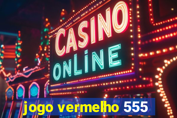 jogo vermelho 555