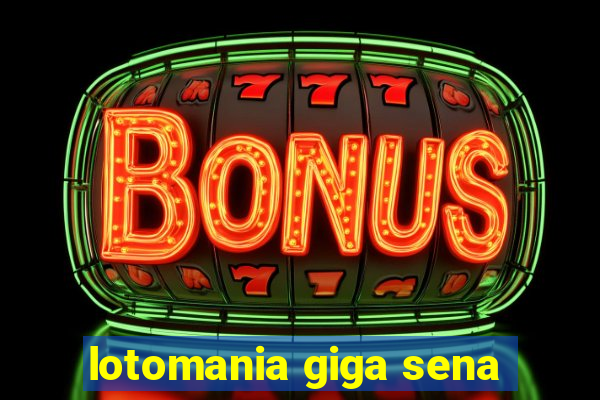 lotomania giga sena