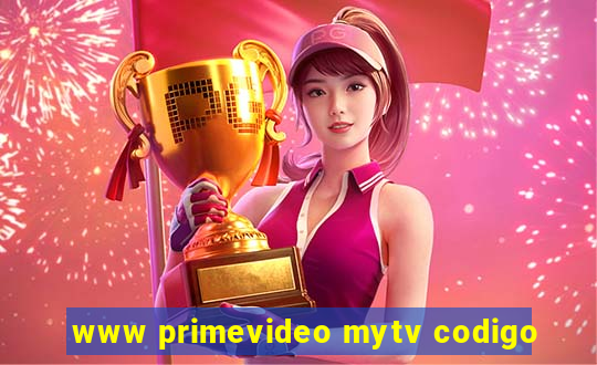 www primevideo mytv codigo