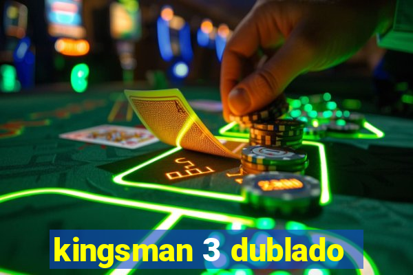 kingsman 3 dublado