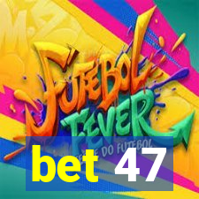 bet 47